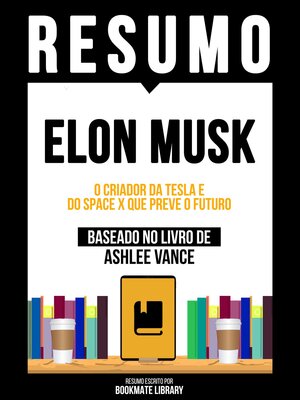 cover image of Resumo--Elon Musk--O Criador Da Tesla E Do Space X Que Preve O Futuro--Baseado No Livro De Ashlee Vance